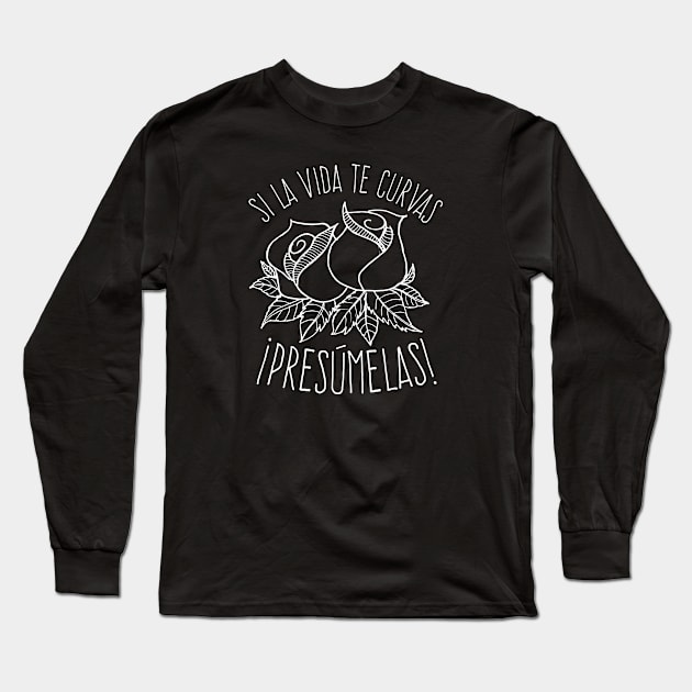 Si la vida te da curvas, Presúmelas Long Sleeve T-Shirt by verde